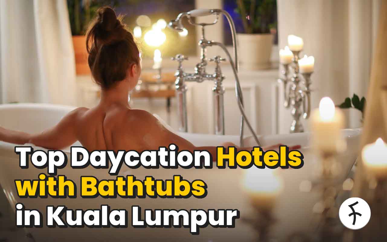 Best Daycation Hotels with Bathtub in Kuala Lumpur  [2024]