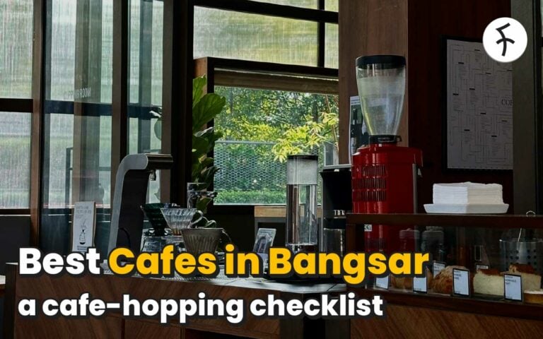 Bangsar Cafes You Need to Visit in 2024: 10 Hidden Places for Cafe-Hopping