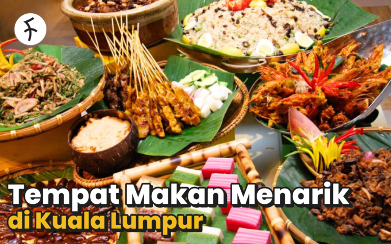 8 Tempat Makan Menarik di KL: Save list ini sekarang!