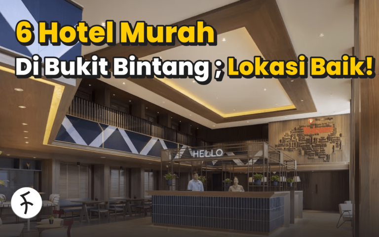6 Hotel Murah di Bukit Bintang dengan Lokasi Strategik