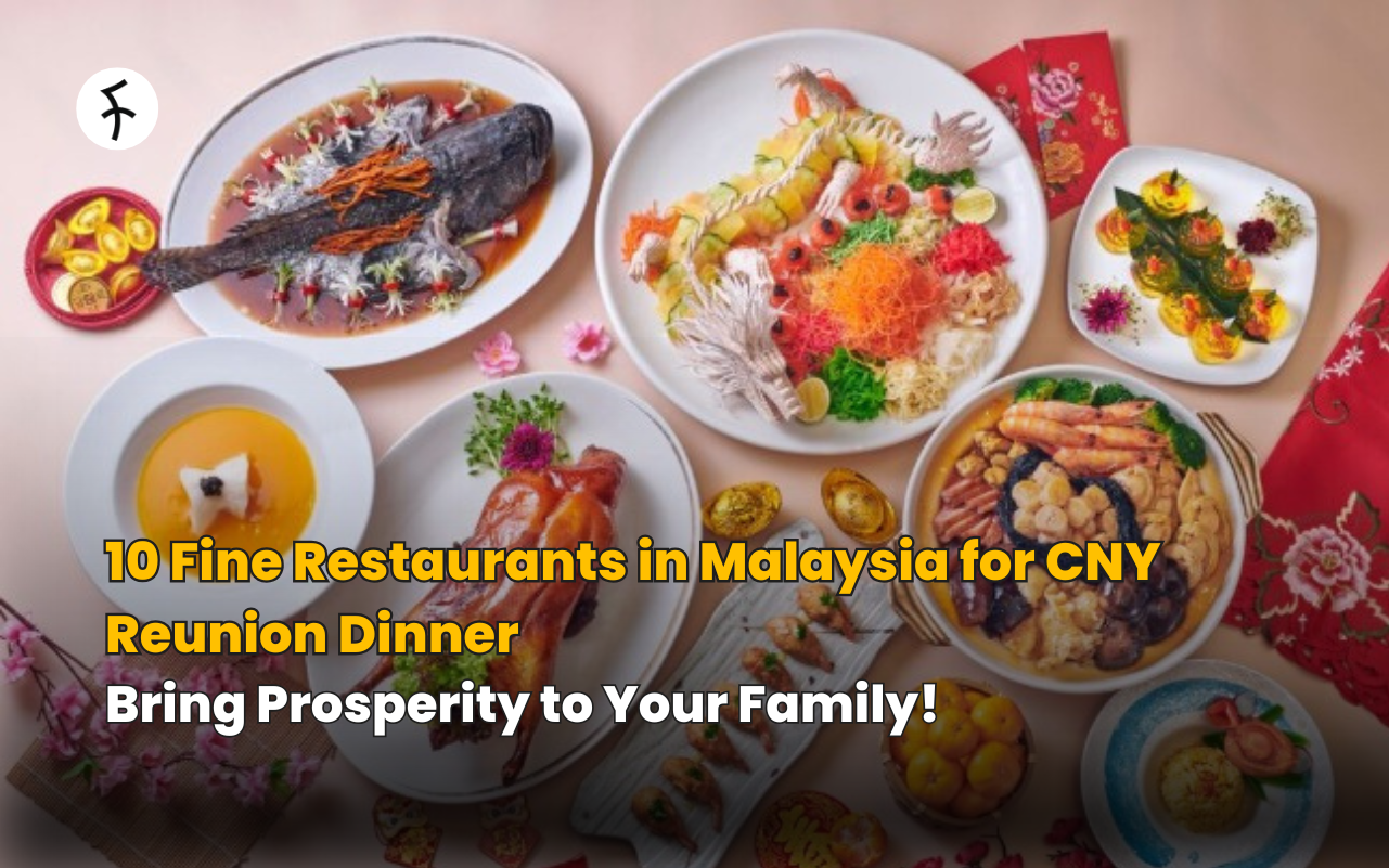 10 Fine Restaurants in Malaysia for CNY Reunion Dinner 2027; Bring Prosperity to Your Family!
