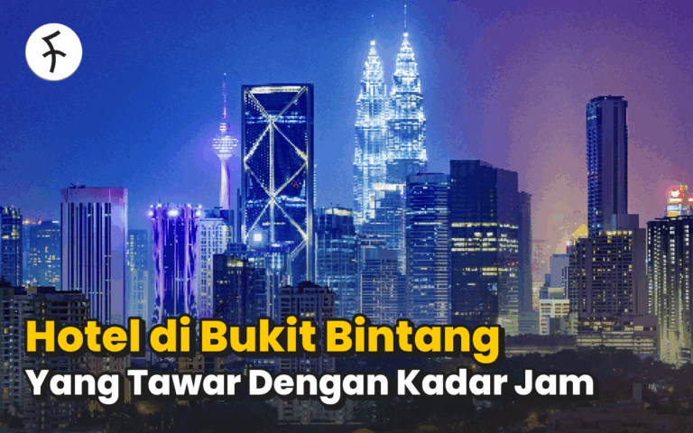 Me Time atau Kerja? 8 Hotel di Bukit Bintang dengan Kadar Jam