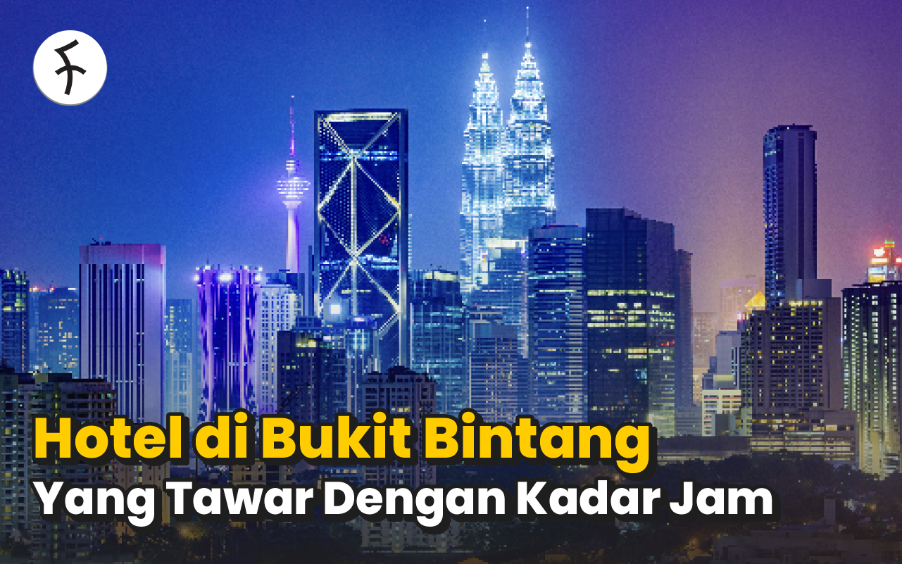 Me Time atau Kerja? 8 Hotel di Bukit Bintang dengan Kadar Jam [2025]