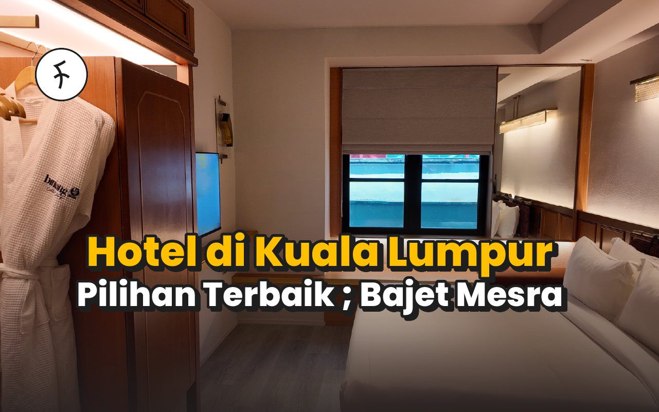 10 Hotel di Kuala Lumpur untuk Semua Jenis Traveler [2025]｜Serendah RM13 Sejam
