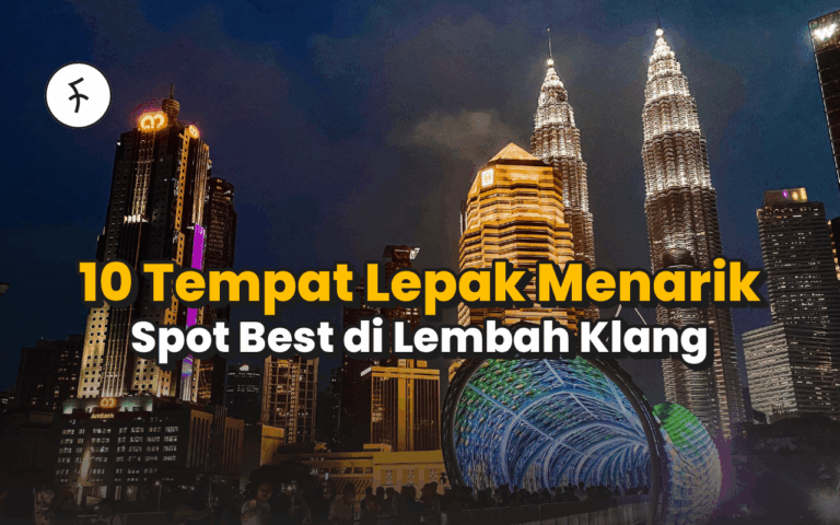 Top 10 Tempat Lepak Menarik di Lembah Klang