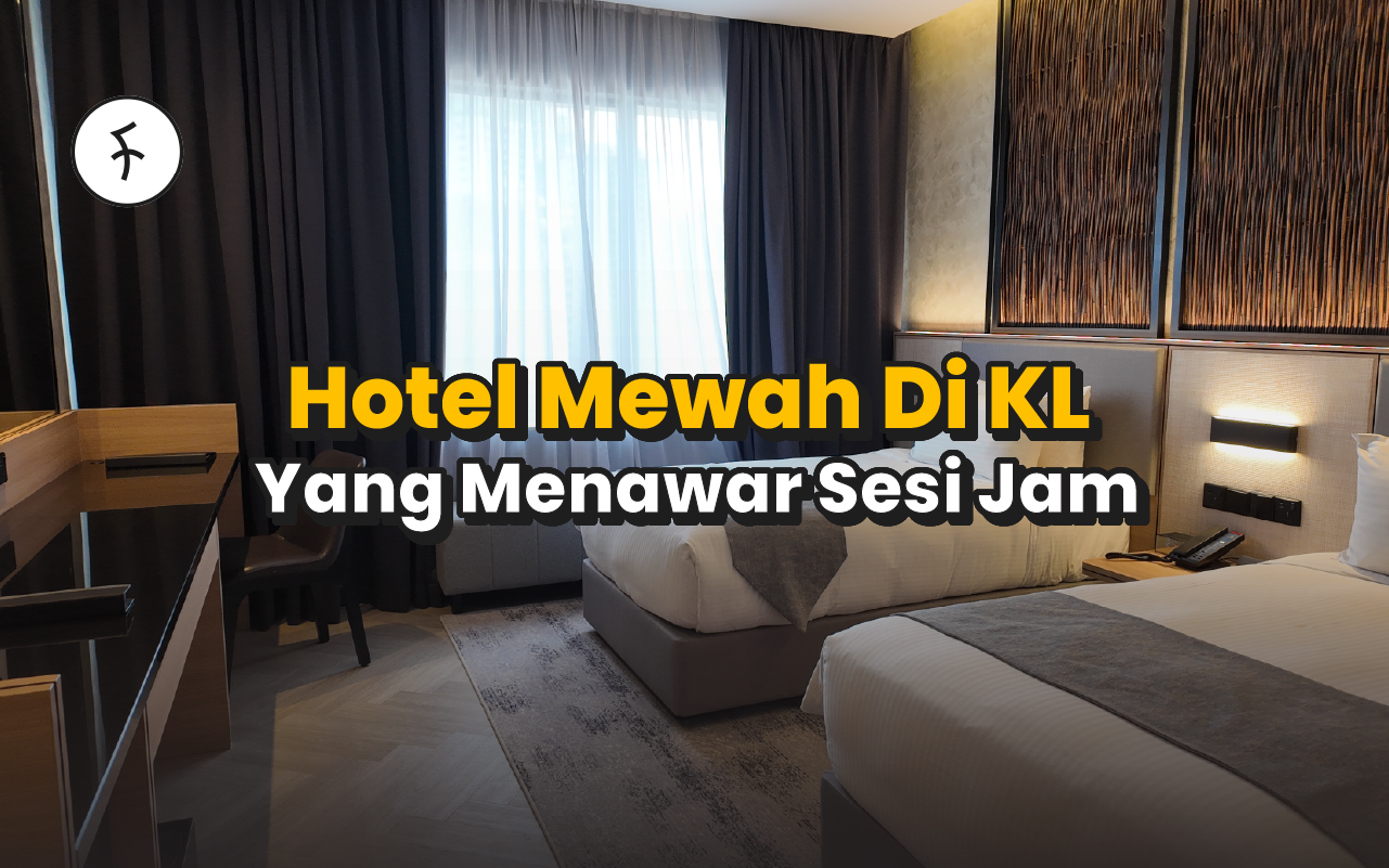 7 Hotel Mewah di Kuala Lumpur yang menawar sesi jam [2025] : Save senarai hari ini!