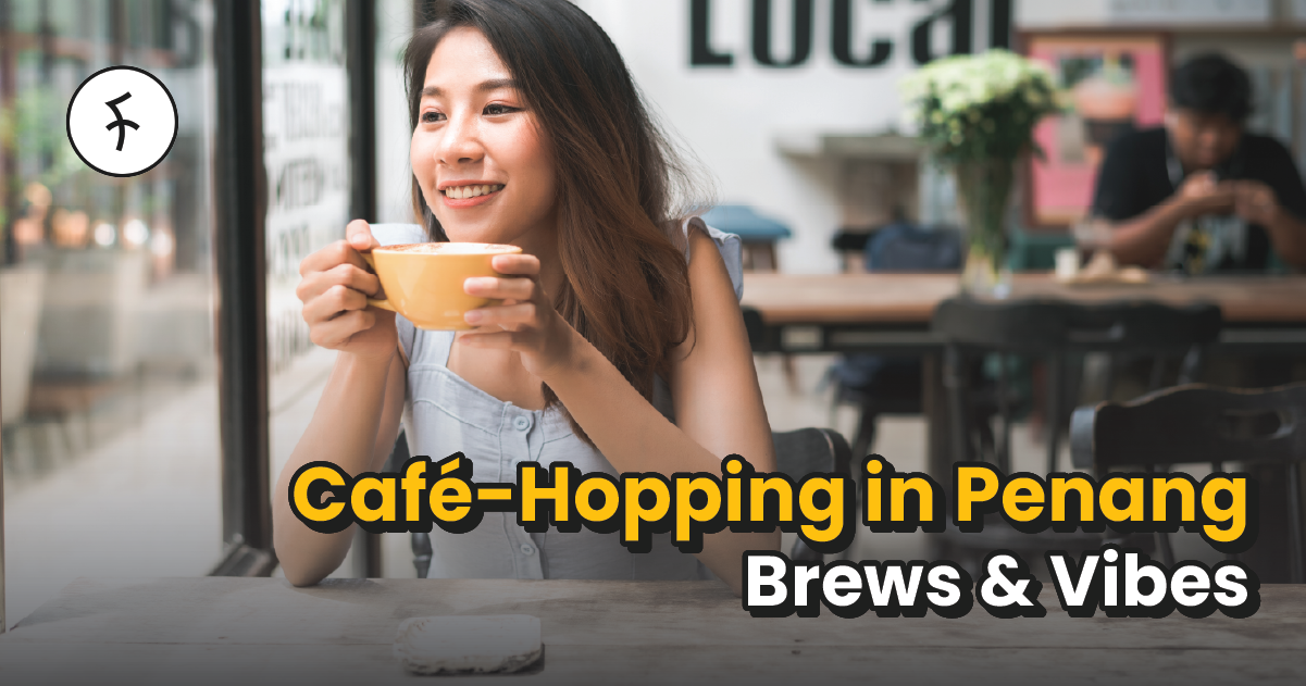 15 Cafes in Penang 2025; Inspiring & Chill!