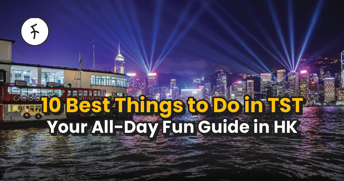 10 Things to Do in Tsim Sha Tsui HK; Have Fun All Day! - Flow App