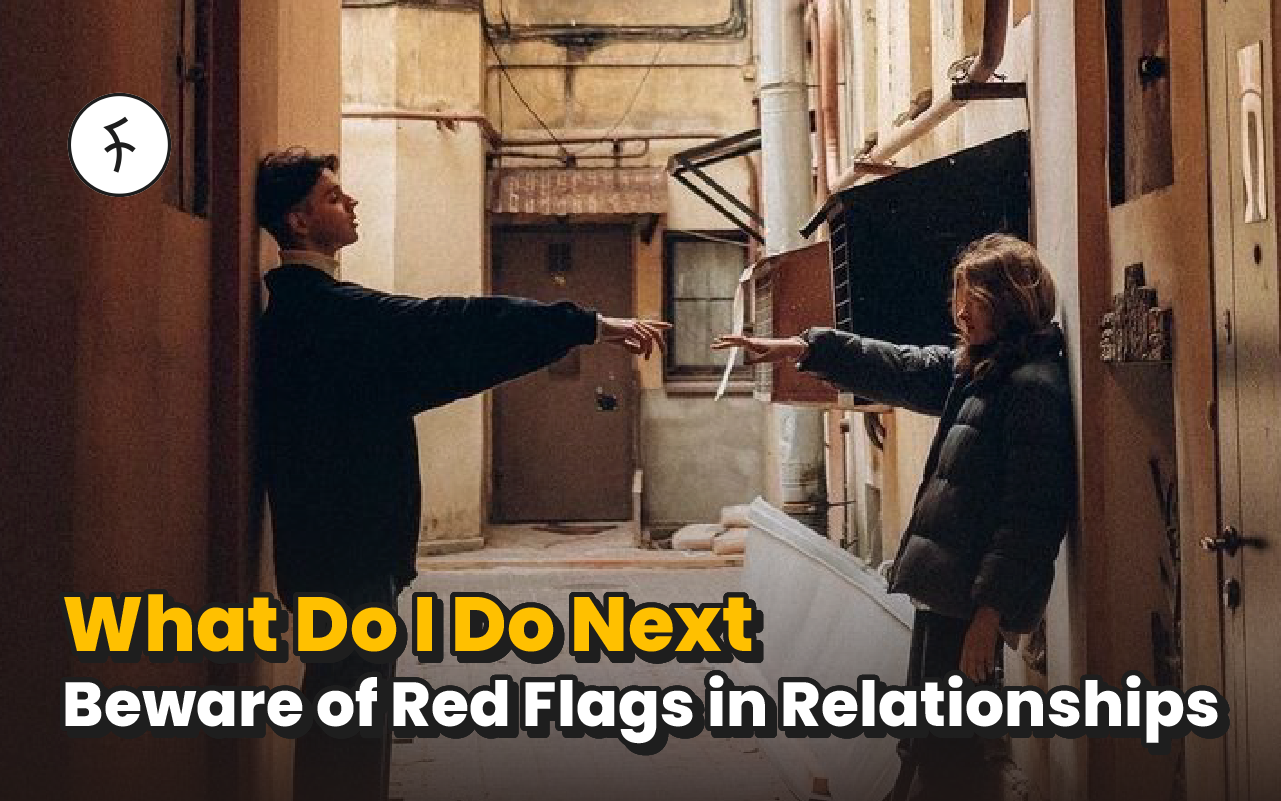 Beware of Red Flags in Relationships – What Do I Do Next [2025]