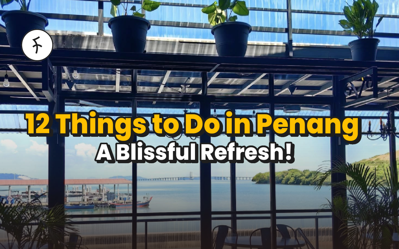 12 Things to Do in Penang 2026; A Blissful Refresh!