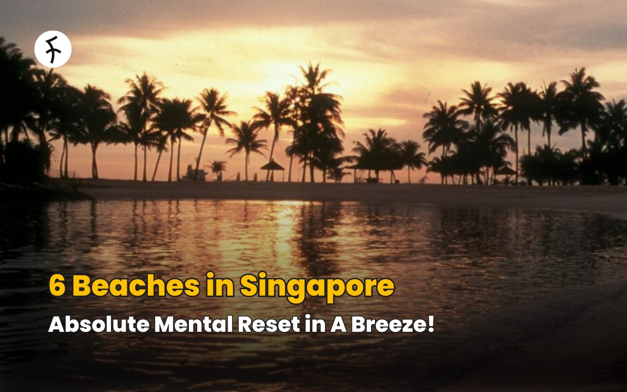 6 Beaches in Singapore - Absolute Mental Reset in A Breeze!