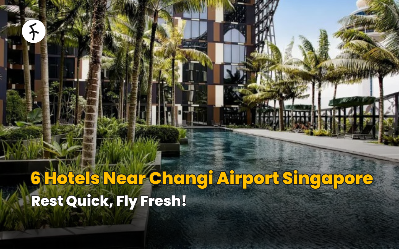 6 Hotels Near Changi Airport Singapore; Rest Quick, Fly Fresh!