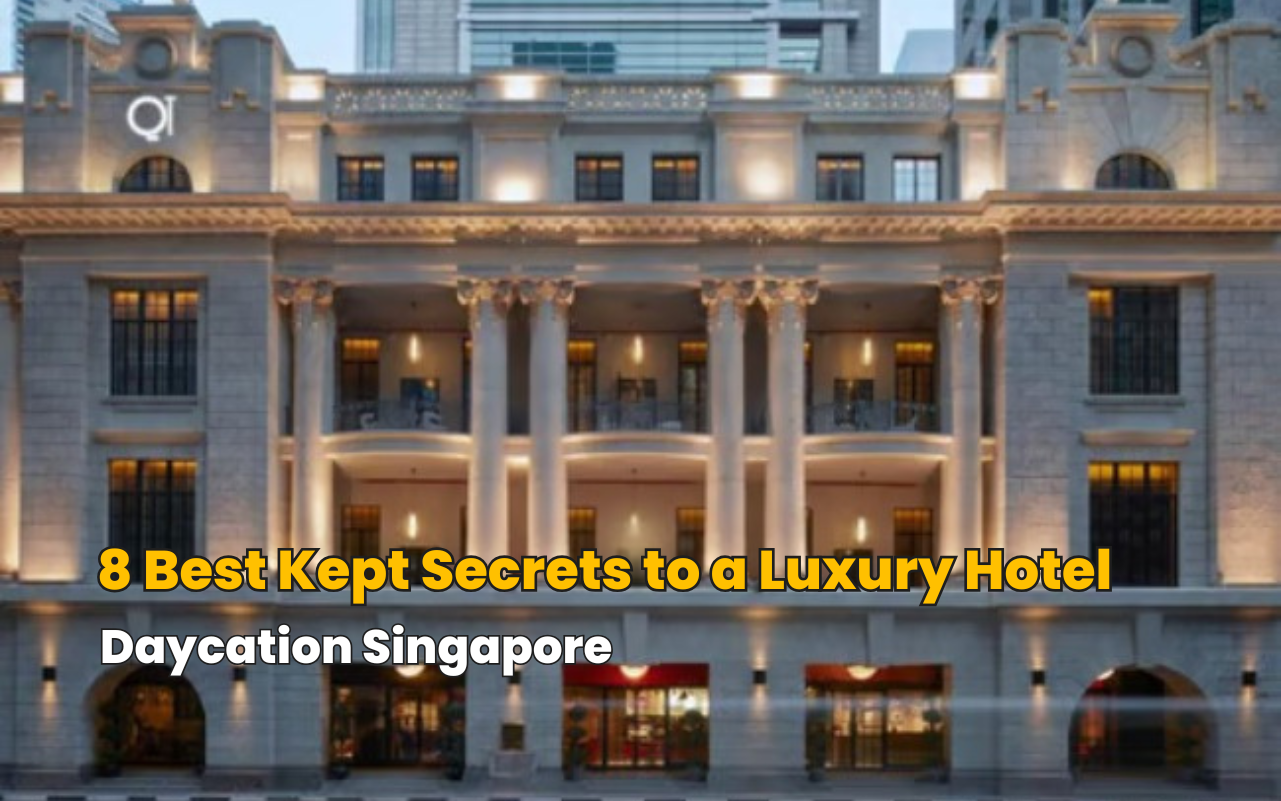 8 Best Kept Secrets to a Luxury Hotel Daycation Singapore