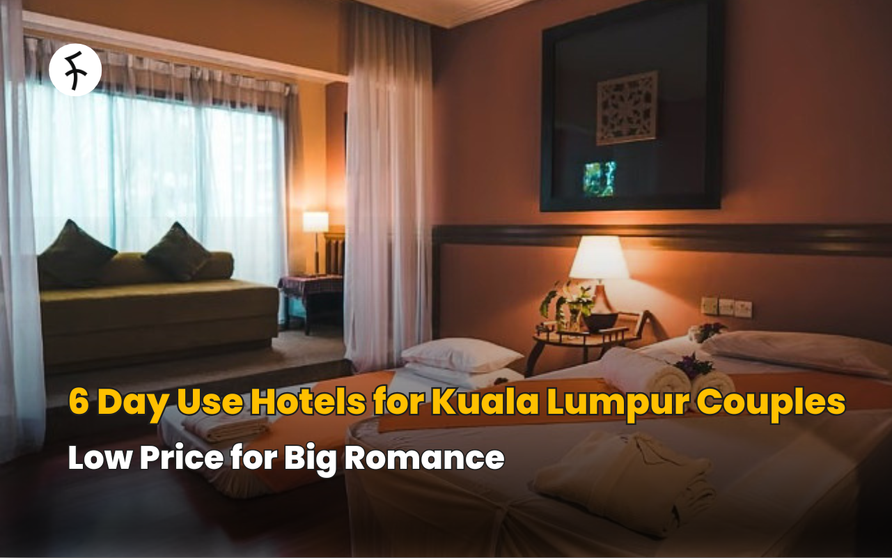 6 Day Use Hotels for Kuala Lumpur Couples: Low Price for Big Romance