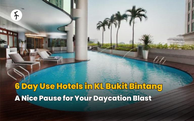6 Day Use Hotels in KL Bukit Bintang: A Nice Pause for Your Daycation Blast