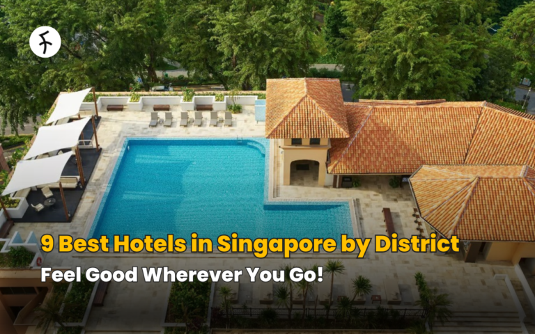 9 Best Hotels in Singapore by District: Feel Good Wherever You Go!