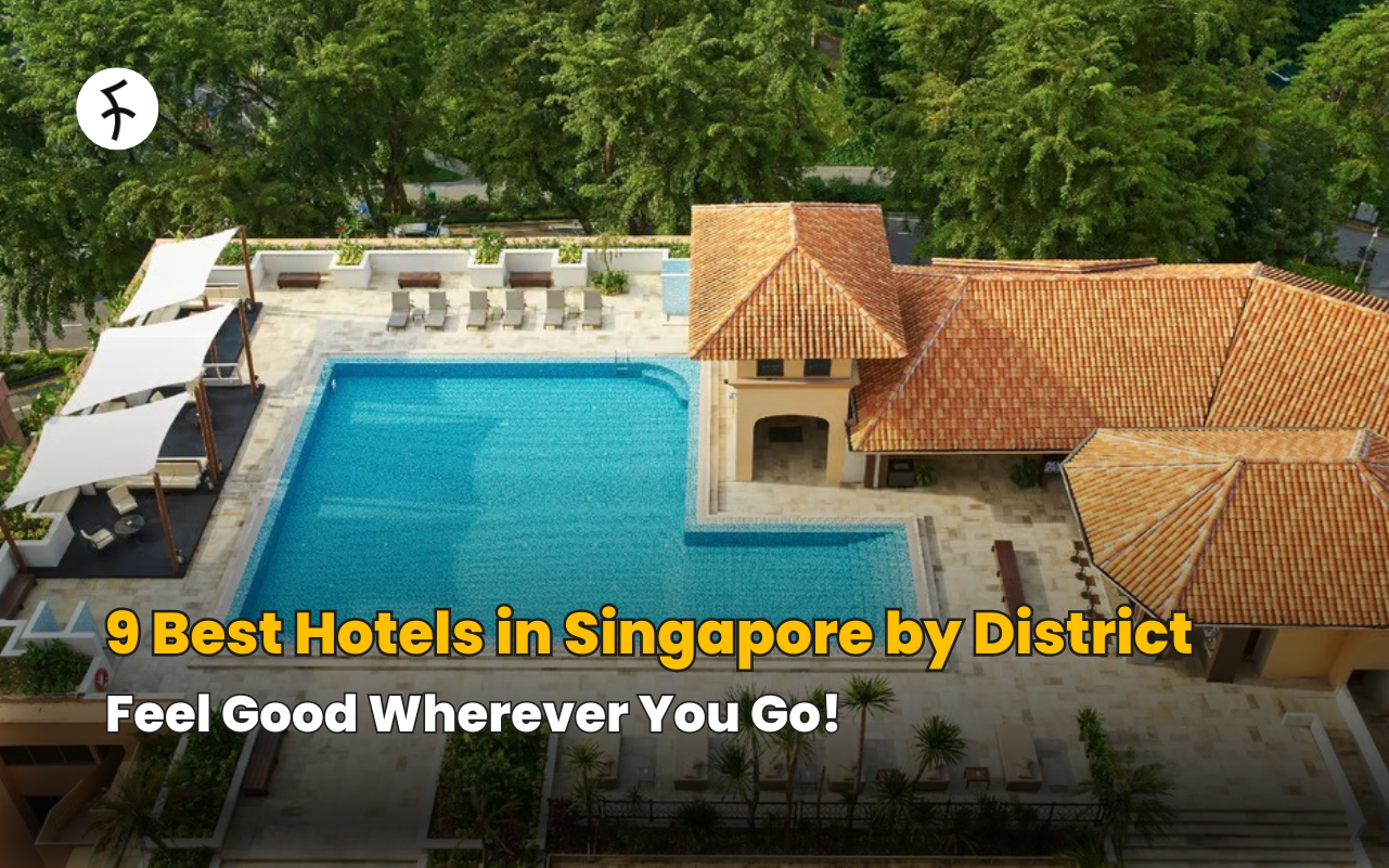 9 Best Hotels in Singapore by District: Feel Good Wherever You Go!