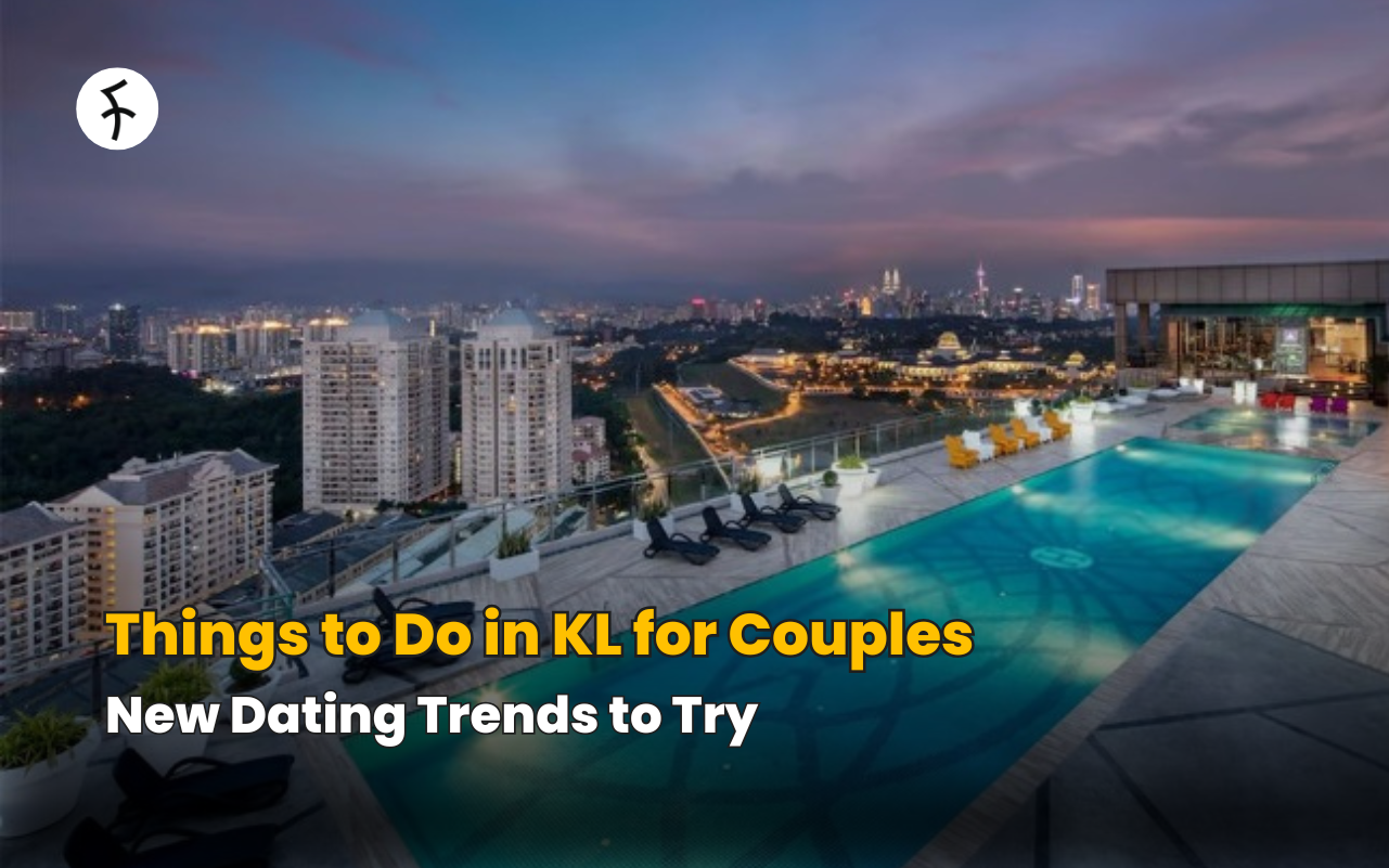 Things to Do in KL for Couples: New Dating Trends to Try!
