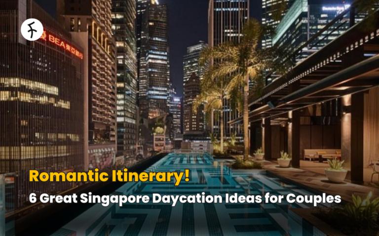 6 Great Singapore Daycation Ideas for Couples: Romantic Itinerary!