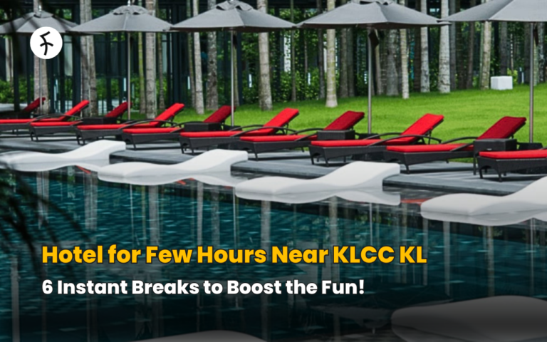 Hotel for Few Hours Near KLCC KL: 6 Instant Breaks to Boost the Fun!