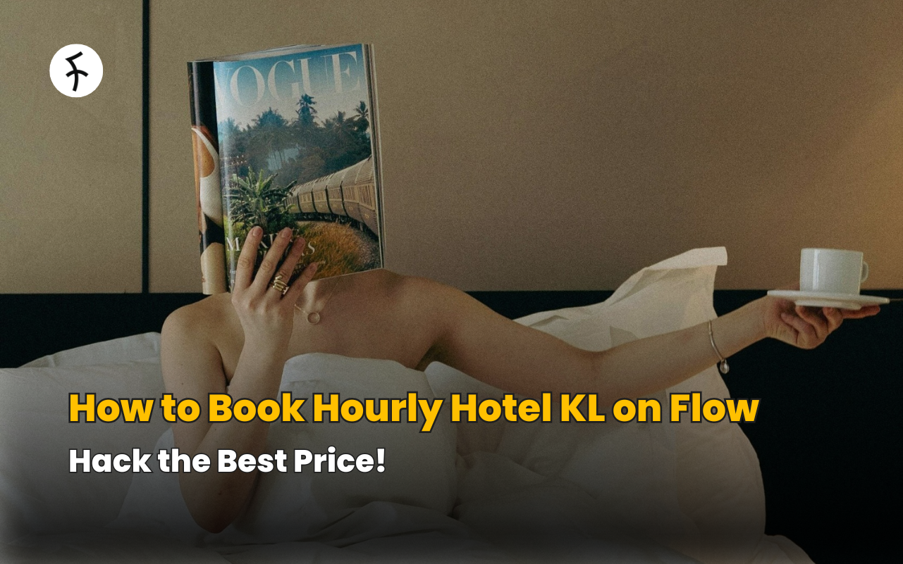 How to Book Hourly Hotel KL on Flow: Hack the Best Price!