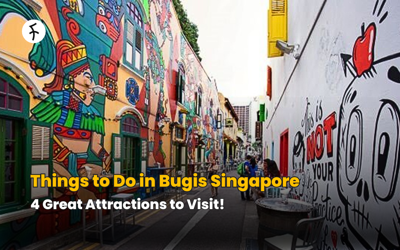 Things to Do in Bugis Singapore: 4 Great Attractions to Visit!