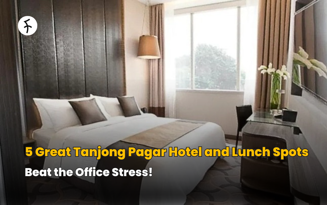 5 Great Tanjong Pagar Hotel and Lunch Spots to Beat the Office Stress!
