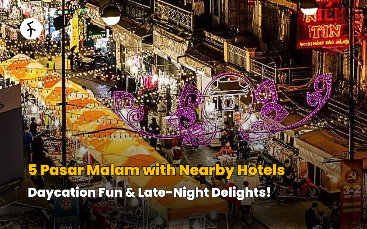 5 Pasar Malam with Nearby Hotels: Daycation Fun & Late-Night Delights!