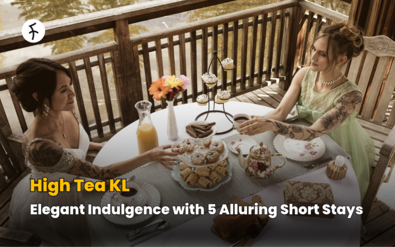High Tea KL: Elegant Indulgence with 5 Alluring Short Stays