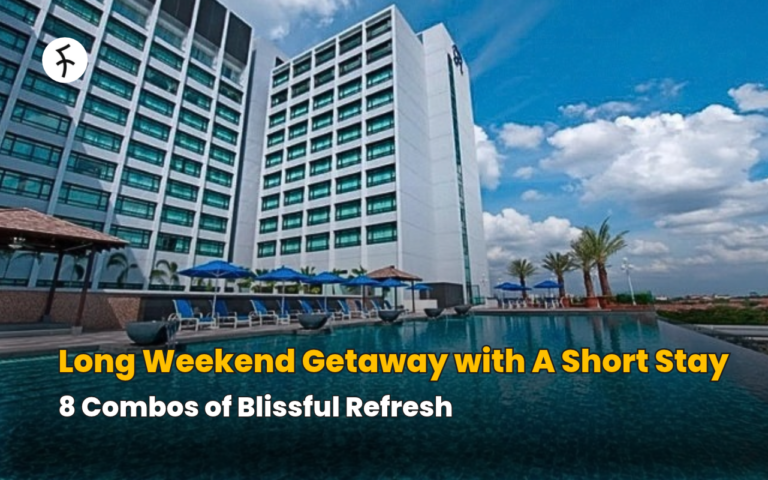 Long Weekend Getaway with A Short Stay: 8 Combos of Blissful Refresh