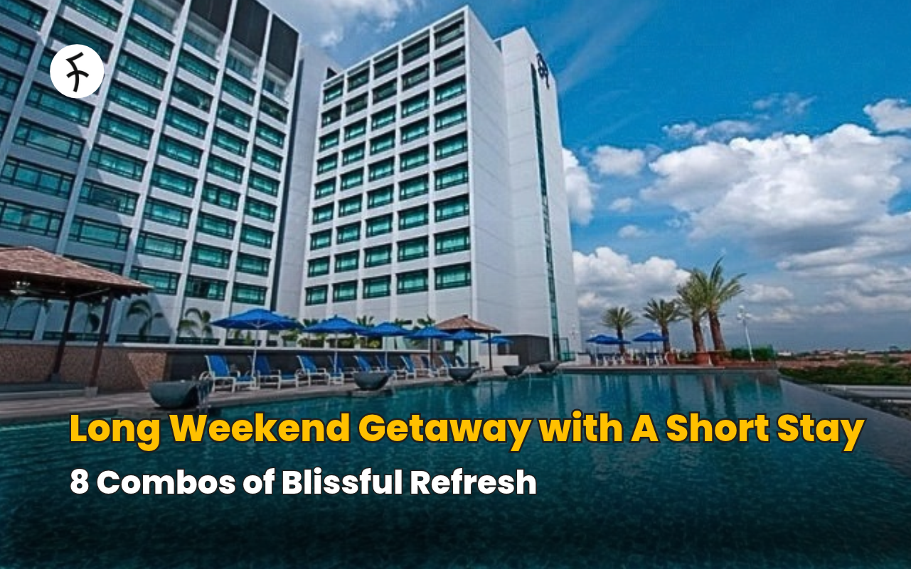 Long Weekend Getaway with A Short Stay: 8 Combos of Blissful Refresh