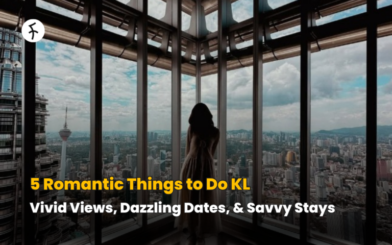 5 Romantic Things to Do KL: Vivid Views, Dazzling Dates, & Savvy Stays